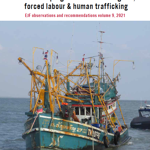 Thailand’s progress in combatting IUU, forced labour & human trafficking: EJF observations and recommendations volume 9, 2021