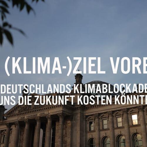 Am (Klima-)Ziel vorbei: Warum Deutschlands Klimablockadepolitik uns die Zukunft kosten könnte