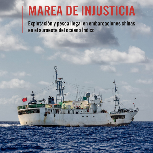 Marea de injusticia : Explotación y pesca ilegal en embarcaciones chinas en el suroeste del océano Índico