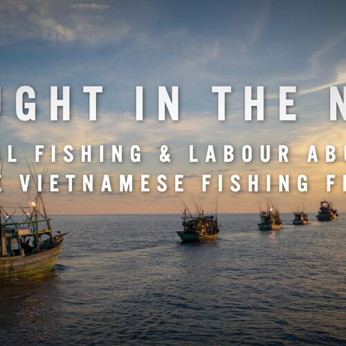 Caught in the Net: Illegal fishing & labour abuses in the Vietnamese fishing fleet