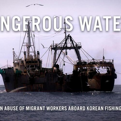 Dangerous waters: the hidden abuse of migrant workers abroad Korean fishing vessels