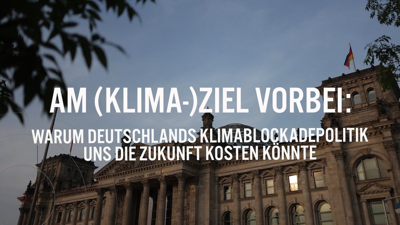 Am (Klima-)Ziel vorbei: Warum Deutschlands Klimablockadepolitik uns die Zukunft kosten könnte