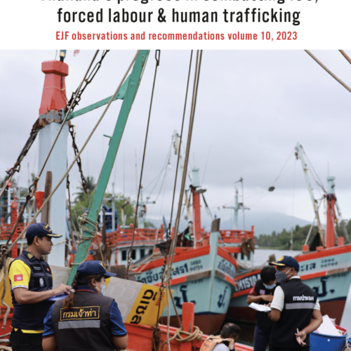 Thailand’s progress in combatting IUU, forced labour & human trafficking: EJF observations and recommendations volume 10, 2023