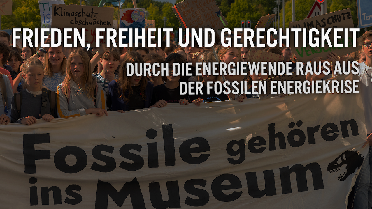 Frieden, Freiheit und Gerechtigkeit: Durch die Energiewende raus aus der fossilen Energiekrise